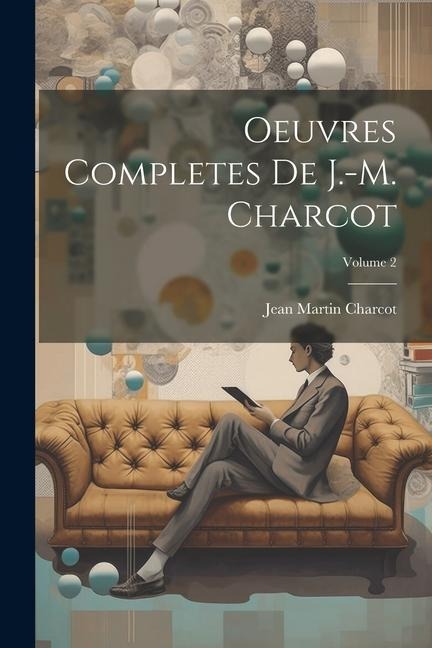 Oeuvres Completes De J.-M. Charcot; Volume 2 - Jean Martin Charcot