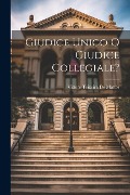 Giudice Unico O Giudice Collegiale? - Vittore Teixeira De Mattos