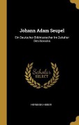 Johann Adam Seupel: Ein Deutscher Bildnisstecher Im Zeitalter Des Barocks - Hermann Hieber