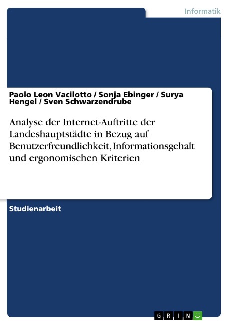 Analyse der Internet-Auftritte der Landeshauptstädte in Bezug auf Benutzerfreundlichkeit, Informationsgehalt und ergonomischen Kriterien - Paolo Leon Vacilotto, Sonja Ebinger, Sven Schwarzendrube, Surya Hengel