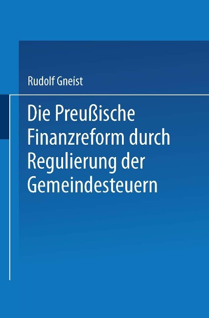 Die Preussische Finanzreform durch Regulirung der Gemeindesteuern - Rudolf Gneist