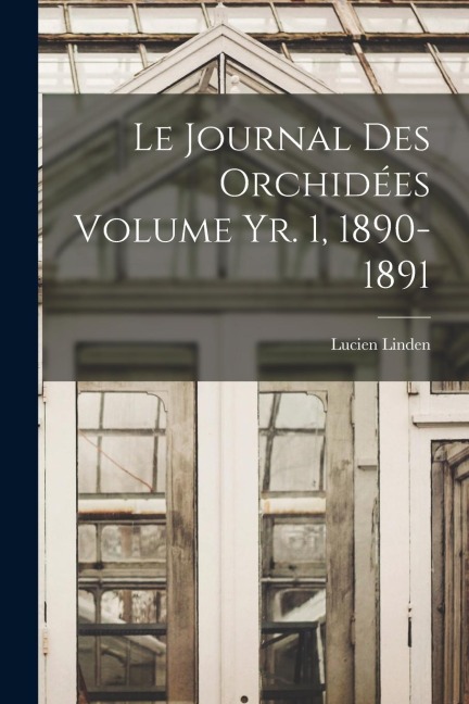 Le journal des orchidées Volume yr. 1, 1890-1891 - Lucien Linden