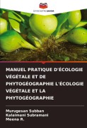 Cover-Bild zum Titel 'MANUEL PRATIQUE D'ÉCOLOGIE VÉGÉTALE ET DE PHYTOGÉOGRAPHIE L'ÉCOLOGIE VÉGÉTALE ET LA PHYTOGÉOGRAPHIE' von 'Murugesan Subban, Kalaimani Subramani, Meena R.'