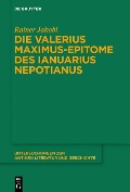 Cover-Bild zum Titel 'Die Valerius Maximus-Epitome des Ianuarius Nepotianus' von 'Rainer Jakobi'