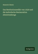 Cover-Bild zum Titel 'Das Restitutionsedikt von 1629 und die katholische Restauration Altwirtembergs' von 'Heinrich Günter'