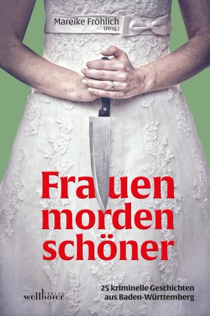 Frauen morden schöner: 25 kriminelle Geschichten aus Baden-Württemberg - Maribel Añibarro, Ilona P. Köhle, Anne Grießer, Sarah Kempfle, Brigitte Renate Binder