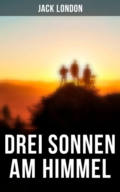 Drei Sonnen am Himmel - Jack London