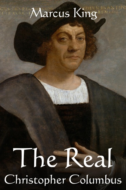 The Real Christopher Columbus (The Hidden History Chronicles) - Marcus King