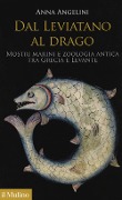 Dal leviatano al drago. Mostri marini e zoologia antica tra Grecia e Levante - Anna Angelini