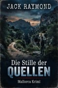 Cover-Bild zum Titel 'Die Stille der Quellen: Mallorca Krimi' von 'Jack Raymond'