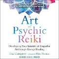 The Art of Psychic Reiki: Developing Your Intuitive and Empathic Abilities for Energy Healing - Lisa Campion