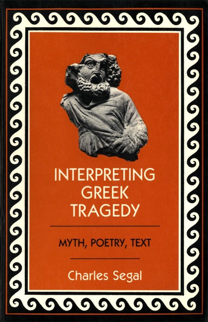 Interpreting Greek Tragedy - Charles Segal