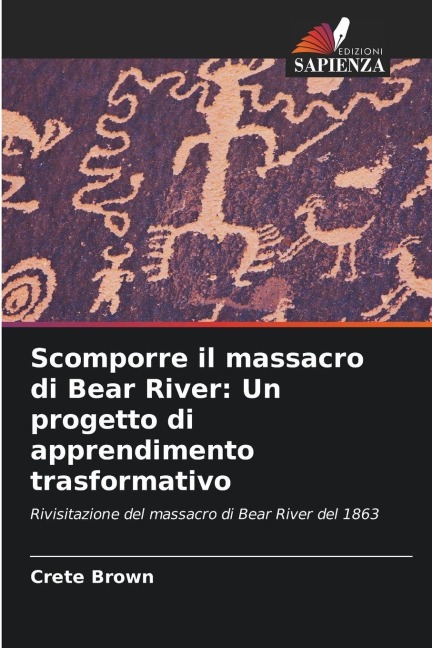 Scomporre il massacro di Bear River: Un progetto di apprendimento trasformativo - Crete Brown