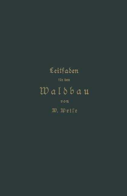 Leitfaden für den Waldbau - Wilhelm Weise