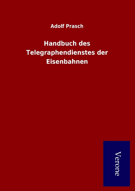 Handbuch des Telegraphendienstes der Eisenbahnen - Adolf Prasch