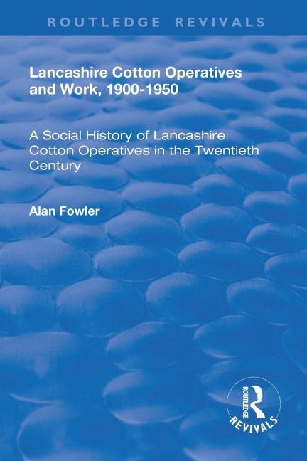 Lancashire Cotton Operatives and Work, 1900-1950 - Alan Fowler
