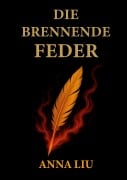 Cover-Bild zum Titel 'Die Brennende Feder' von 'Anna Liu'