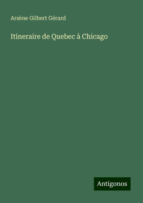 Itineraire de Quebec à Chicago - Arsène Gilbert Gérard