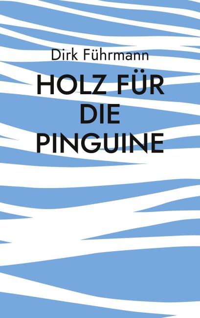 Holz für die Pinguine - Dirk Führmann