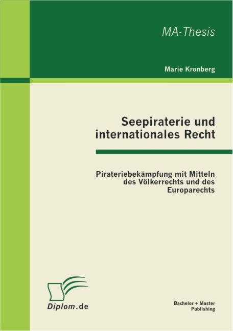Seepiraterie und internationales Recht: Pirateriebekämpfung mit Mitteln des Völkerrechts und des Europarechts - Marie Kronberg