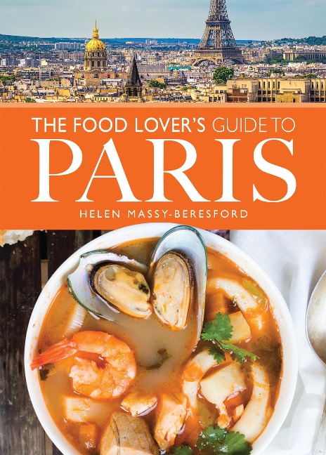 The Food Lover's Guide to Paris - Helen Massy-Beresford