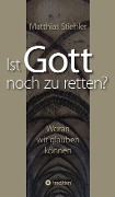 Ist Gott noch zu retten? - Matthias Stiehler