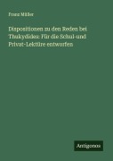 Cover-Bild zum Titel 'Dispositionen zu den Reden bei Thukydides: Für die Schul-und Privat-Lektüre entworfen' von 'Franz Müller'