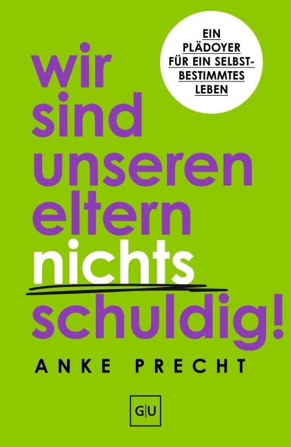 Wir sind unseren Eltern nichts schuldig! - Anke Precht