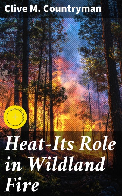 Heat-Its Role in Wildland Fire - Clive M. Countryman