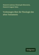 Vorlesungen über die Theologie des alten Testaments - Heinrich Andreas Christoph Hävernick, Heinrich August Hahn
