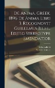 De anima. Greek. 1896 De anima libri 3. Recognovit Guilelmus Biehl. Editio stereotype emendatior - Wilhelm Biehl, Aristotle Aristotle