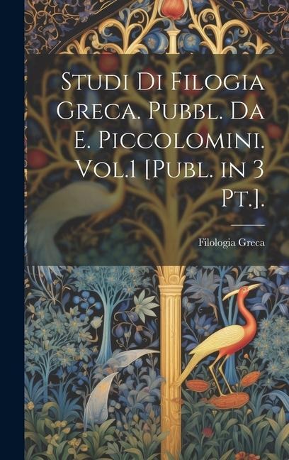 Studi Di Filogia Greca. Pubbl. Da E. Piccolomini. Vol.1 [Publ. in 3 Pt.]. - Filologia Greca