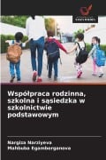 Cover-Bild zum Titel 'Wspó¿praca rodzinna, szkolna i s¿siedzka w szkolnictwie podstawowym' von 'Nargiza Narziyeva, Mahbuba Egamberganova'