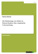 Cover-Bild zum Titel 'Die Bedeutung von Zielen in Fitness-Studios. Eine empirische Untersuchung' von 'Florian Schweer'