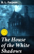 Cover-Bild zum Titel 'The House of the White Shadows' von 'B. L. Farjeon'