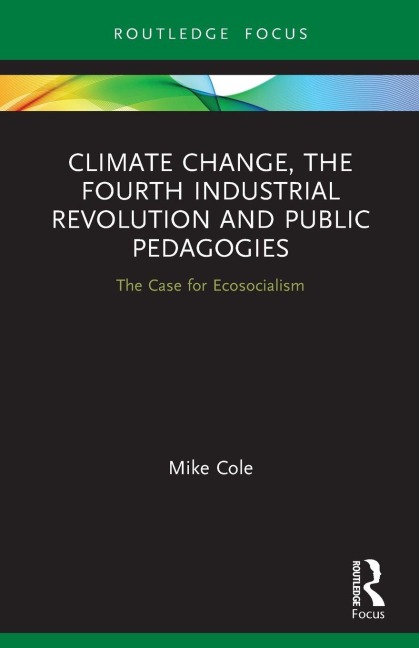 Climate Change, The Fourth Industrial Revolution and Public Pedagogies - Mike Cole