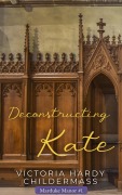 Cover-Bild zum Titel 'Deconstructing Kate (Marduke Manor, #1)' von 'Victoria Hardy Childermass'