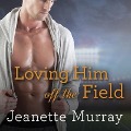 Cover-Bild zum Titel 'Loving Him Off the Field Lib/E' von 'Jeanette Murray'