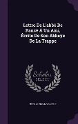 Cover-Bild zum Titel 'Lettre De L'abbé De Rancé À Un Ami, Écrite De Son Abbeye De La Trappe' von 'Nicolas Thomas Barthe'