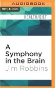 A Symphony in the Brain - Jim Robbins