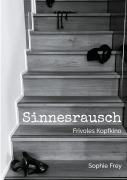 Cover-Bild zum Titel 'Sinnesrausch' von 'Sophie Frey'