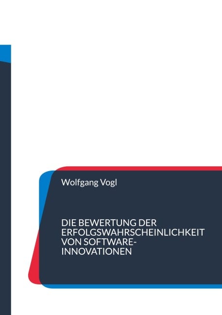 Die Bewertung der Erfolgswahrscheinlichkeit von Software-Innovationen - Wolfgang Vogl