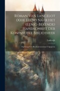 Cover-Bild zum Titel 'Roman Van Lancelot (Xiiie Eeuw) Naar Het (Eenig-Bekende) Handschrift Der Koninklijke Bibliotheek: Op Gezag Van Het Gouvernement Uitgegeven' von 'Lodewijk'