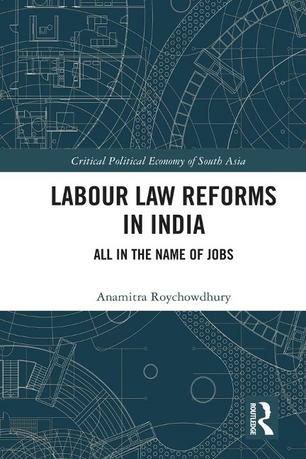 Labour Law Reforms in India - Anamitra Roychowdhury