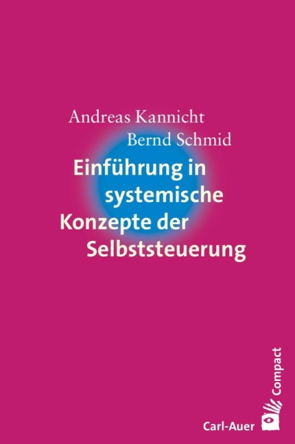 Einführung in systemische Konzepte der Selbststeuerung - Andreas Kannicht, Bernd Schmid