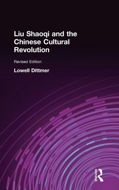 Liu Shaoqi and the Chinese Cultural Revolution - Lowell Dittmer