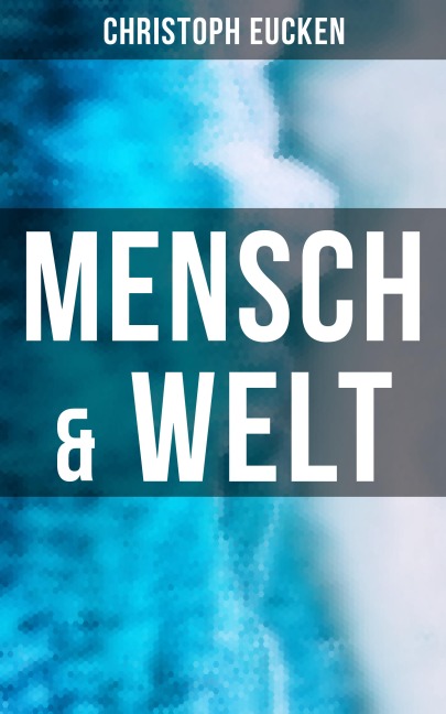 Mensch & Welt - Christoph Eucken
