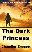 The Dark Princess (Teen Adventure Chronicles, #1) - Chandler Emmett