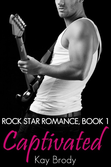 Captivated (Rock Star Romance, #1) - Kay Brody