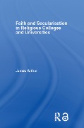 Cover-Bild zum Titel 'Faith and Secularisation in Religious Colleges and Universities' von 'James Arthur'